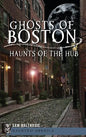 Ghosts of Boston: Haunts of the Hub - Hardcover