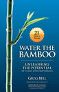 Water The Bamboo: Unleashing The Potential Of Teams And Individuals - Paperback
