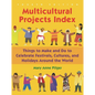 Multicultural Projects Index: Things to Make and Do to Celebrate Festivals, Cultures, and Holidays Around the World - Hardcover
