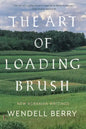 The Art of Loading Brush: New Agrarian Writings - Paperback