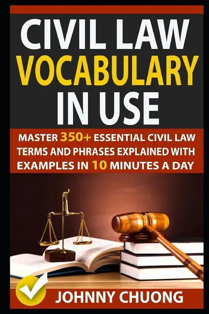 Civil Law Vocabulary in Use: Master 350+ Essential Civil Law Terms and Phrases Explained with Examples in 10 Minutes a Day - Paperback