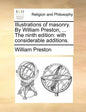 Illustrations of Masonry. by William Preston, ... the Ninth Edition: With Considerable Additions. - Paperback