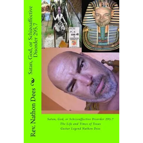 Satan, God, or Schizoaffective Disorder 295.7: The Life and Times of Texas Guitar Legend Nathon Dees - Paperback