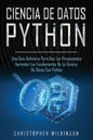 Ciencia de Datos Python: Una guía definitiva para que los principiantes aprendan los fundamentos de la ciencia de datos con Python(Libro En Esp - Paperback