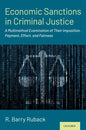 Economic Sanctions in Criminal Justice: A Multimethod Examination of Their Imposition, Payment, Effect, and Fairness - Paperback