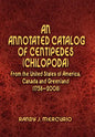 An Annotated Catalog of Centipedes (Chilopoda) From the United States of America, Canada and Greenland (1758-2008) - Hardcover