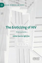 The Eroticizing of HIV: Viral Fantasies - Hardcover