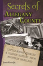 Secrets of Allegany County: Little-Known Stories & Hidden History From Mountain Maryland - Paperback