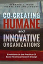 Co-Creating Humane and Innovative Organizations: Evolutions in the Practice Of Socio-technical System Design - Paperback