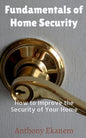 Fundamentals of Home Security: How to Improve the Security of Your Home - Paperback