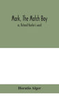 Mark, the match boy: or, Richard Hunter's ward - Hardcover