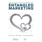 Release the Power of ENTANGLED MARKETING(TM): Moving Beyond Engagement - Paperback