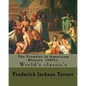 The Frontier in American History (1921). By: Frederick Jackson Turner: Frederick Jackson Turner (November 14, 1861 - March 14, 1932) was an American h - Paperback
