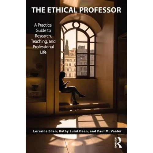 The Ethical Professor: A Practical Guide to Research, Teaching and Professional Life - Paperback