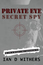 Private Eye Secret Spy: My Life as Britain's Most Controversial PI - Paperback