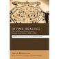 Divine Healing: The Holiness-Pentecostal Transition Years, 1890-1906: Theological Transpositions in the Transatlantic World - Hardcover