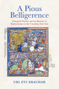 A Pious Belligerence: Dialogical Warfare and the Rhetoric of Righteousness in the Crusading Near East - Hardcover