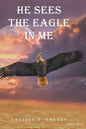 He Sees the Eagle in Me - Hardcover
