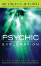Psychic Exploration: A Challenge for Science, Understanding the Nature and Power of Consciousness - Hardcover