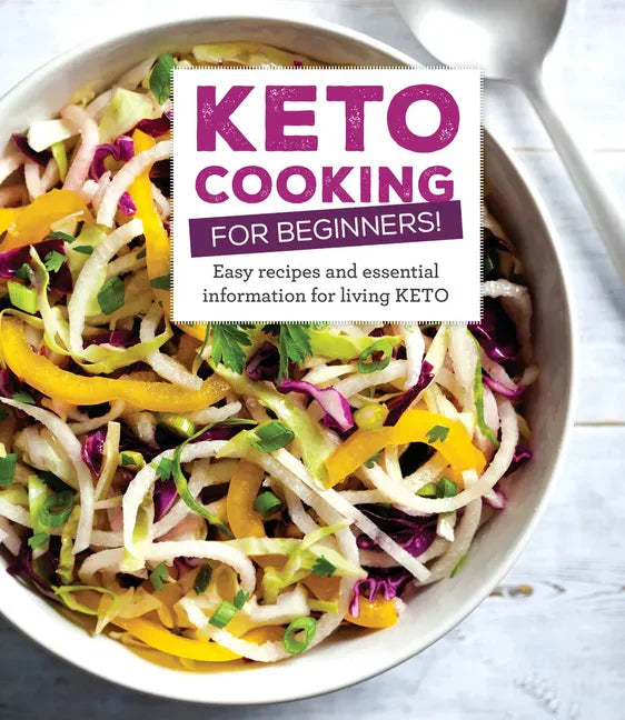 Keto Cooking for Beginners: Every Recipes and Essential Information for Living Keto - Hardcover