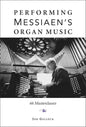 Performing Messiaen's Organ Music: 66 Masterclasses - Hardcover