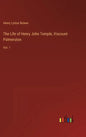 The Life of Henry John Temple, Viscount Palmerston: Vol. 1 - Hardcover