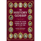 The History Gossip: A Slice of Ye Olde Scandal for Every Day of the Year - Hardcover