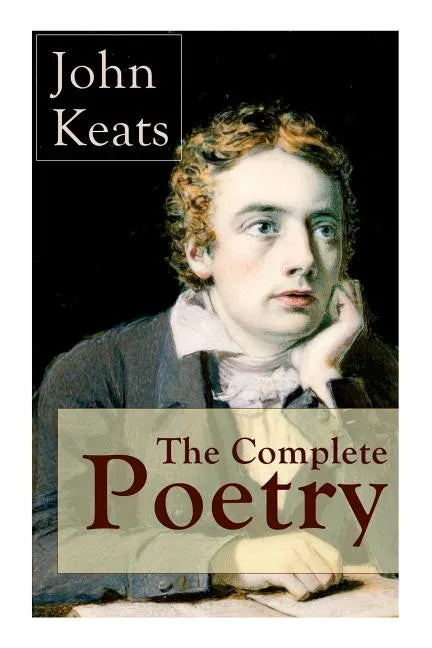 The Complete Poetry of John Keats: Ode on a Grecian Urn + Ode to a Nightingale + Hyperion + Endymion + The Eve of St. Agnes + Isabella + Ode to Psyche - Paperback