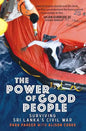 The Power of Good People: Surviving Sri Lanka's Civil War - Paperback