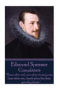 Edmund Spenser - Complaints: "Sleep after toil, port after stormy seas, Ease after war, death after life does greatly please." - Paperback