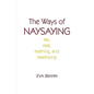 The Ways of Naysaying: No, Not, Nothing, and Nonbeing - Hardcover
