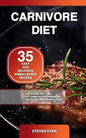 Carnivore Diet: 35 Easy and Delicious Animal-Based Recipes for a Fast Fat Loss, to Lower Blood Pressure and Increase Energy and Focus - Paperback