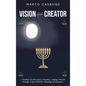 Vision of the Creator: / the Book of Information \ Prophecy / Healing \ Written Through a Seer of God / Revealing the Unknown \ - Hardcover