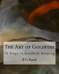 The Art of Goldfish: 10 Steps to Goldfish Keeping - Paperback