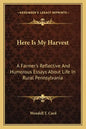 Here Is My Harvest: A Farmer's Reflective and Humorous Essays about Life in Rural Pennsylvania - Paperback