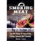 Smoking Meat: The Best Recipes Of Smoked Meat: Unique Smoking Meat Cookbook: [ Top 25 Most Delicious Smoked Meat Recipes ] ( A Barbe - Paperback