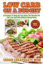Low Carb On A Budget: 20 Recipes To Help Up You Enjoy The Benefits Of The Low Carb Diet Without Going Broke - Paperback