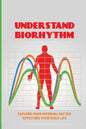 Understand Biorhythm: Explore Your Internal Factor Affecting Your Daily Life: Biological System - Paperback