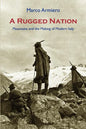 A Rugged Nation: Mountains and the Making of Modern Italy - Paperback