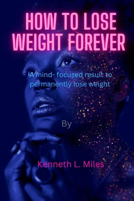 How to Lose Weight forever: A Mind-Focused Result to Permanently Lose Weight - Paperback
