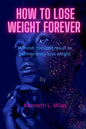 How to Lose Weight forever: A Mind-Focused Result to Permanently Lose Weight - Paperback