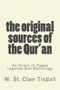 The Original Sources Of The Qur'an: Its Origin In Pagan Legends and Mythology - Paperback