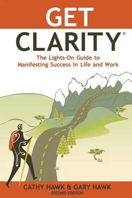 Get Clarity, The Lights-On Guide to Manifesting Success in Life and Work - Paperback