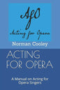Acting for Opera: A Manual on Acting for Opera Singers - Paperback