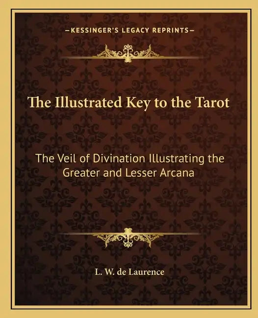 The Illustrated Key to the Tarot: The Veil of Divination Illustrating the Greater and Lesser Arcana - Paperback