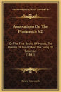 Annotations on the Pentateuch V2: Or the Five Books of Moses, the Psalms of David, and the Song of Solomon (1843) - Hardcover