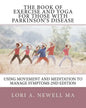 The Book of Exercise and Yoga for Those with Parkinson's Disease: Using Movement and Meditation to Manage Symptoms - Paperback