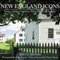 New England Icons: Shaker Villages, Saltboxes, Stone Walls, and Steeples - Hardcover