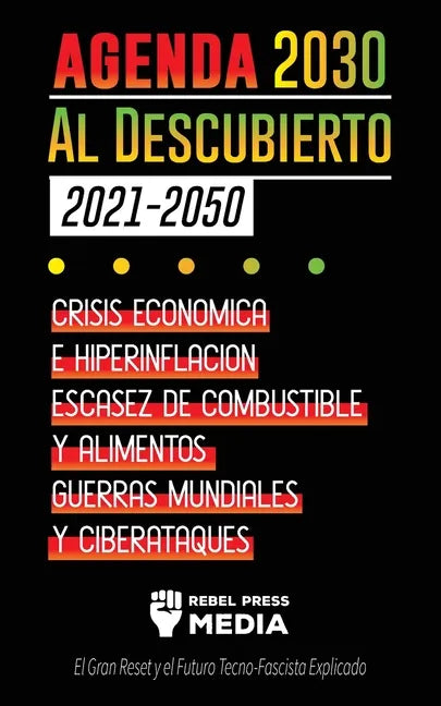 La Agenda 2030 Al Descubierto (2021-2050): Crisis Económica e Hiperinflación, Escasez de Combustible y Alimentos, Guerras Mundiales y Ciberataques (El - Paperback