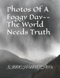 Photos Of A Foggy Day--The World Needs Truth - Paperback